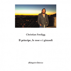 Christian Ferdigg, Il principe, le rose e i girasoli