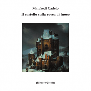 Manfredi Cadelo, Il castello sulla rocca di fuoco