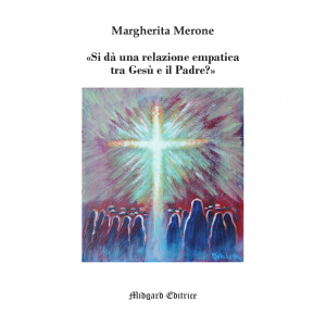 Margherita Merone, Si dà una relazione empatica fra Gesù e il Padre?